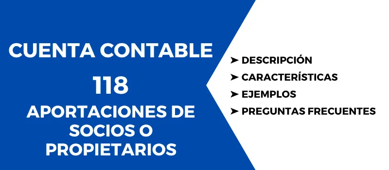 Cuenta Contable 118 Aportaciones de socios o propietarios. Descripción, características, cómo se usa, para qué sirve, preguntas sobre la cuenta, ejemplos
