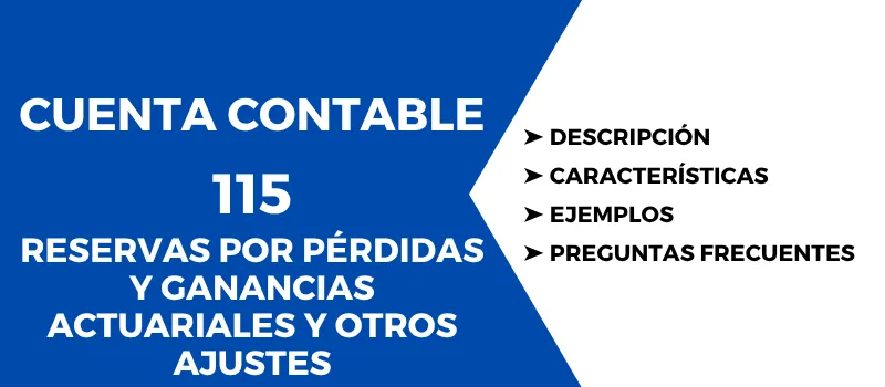 Cuenta Contable 115 Reservas por pérdidas y ganancias actuariales. Descripción, características, cómo se usa, para qué sirve, preguntas sobre la cuenta, ejemplos
