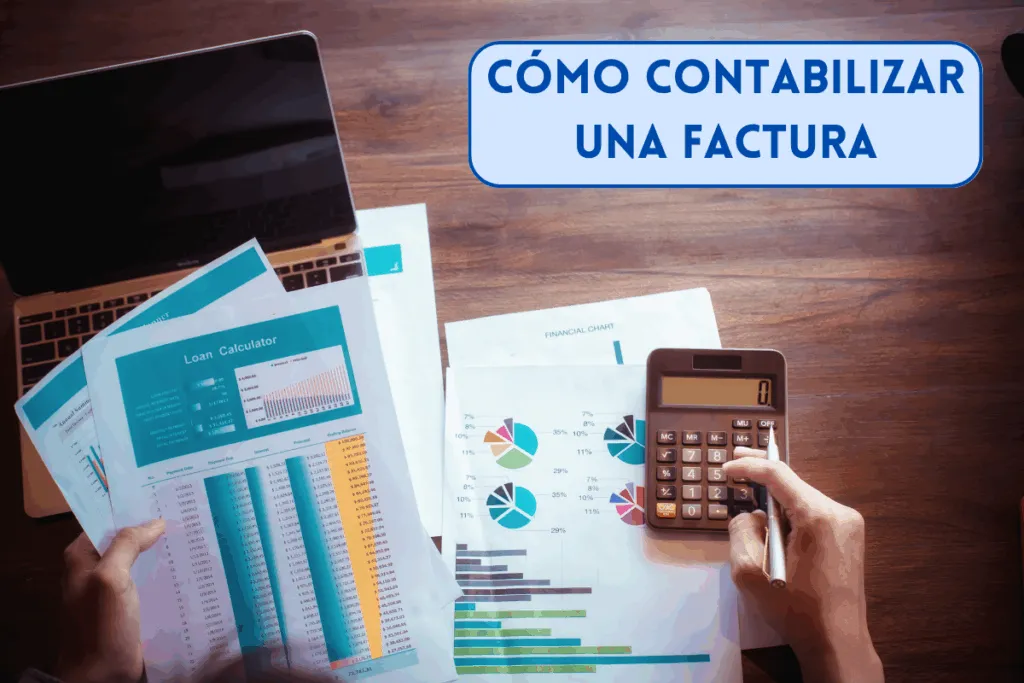 Cómo contabilizar una factura - Asientos contables y ejemplos 1 Cómo contabilizar una factura, ejemplos prácticos con las cuentas contables usadas y todos los asientos contables a realizar