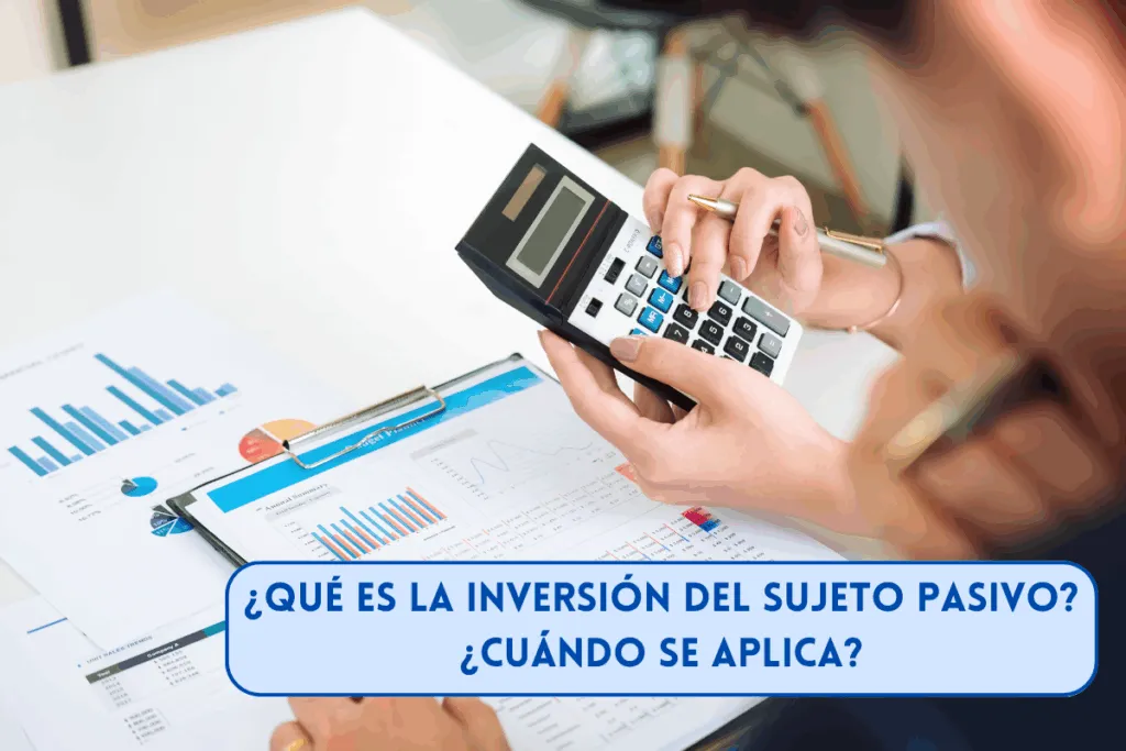 qué es la inversión del sujeto pasivo en Europa, en España, y cuándo se aplica en empresas y autónomos