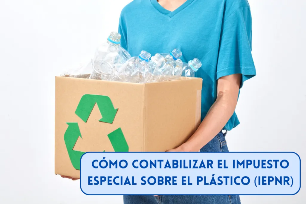 Cómo contabilizar el Impuesto Especial sobre el Plástico (IEPNR) - Asientos contables y ejemplos 1 Cómo contabilizar el Impuesto Especial sobre el Plástico (IEPNR) en España