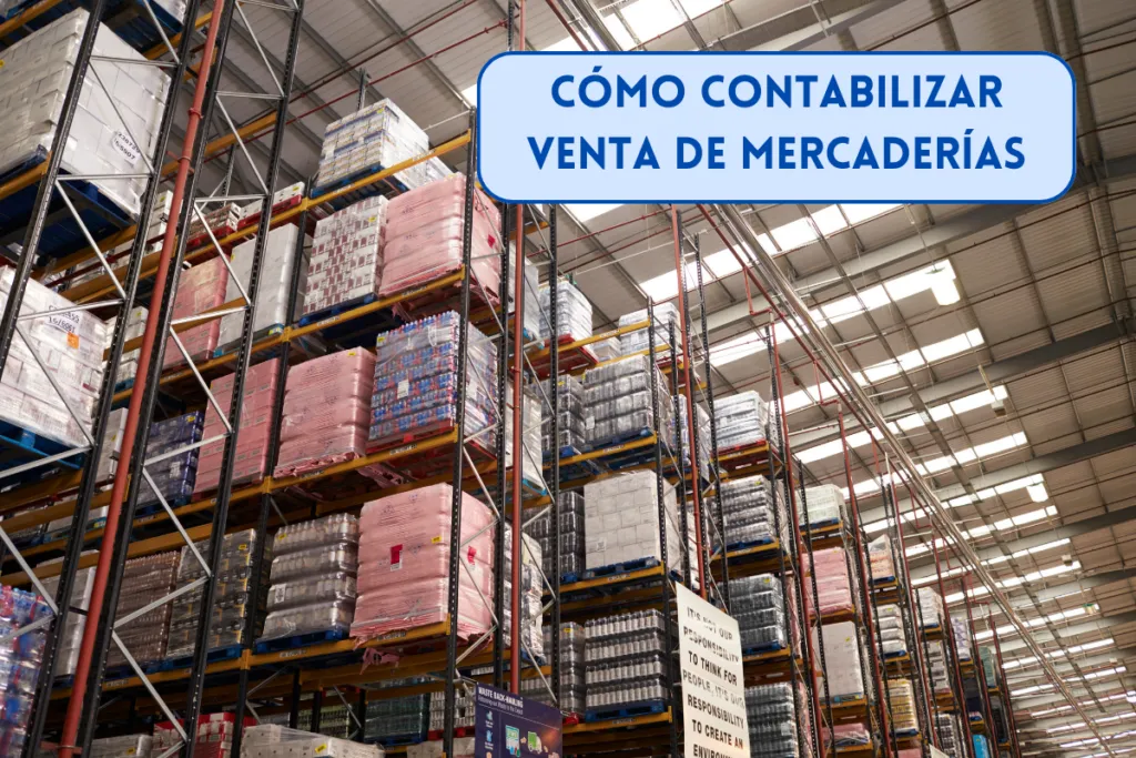 Cómo contabilizar la venta de mercaderías - Asientos contables y ejemplos 1 mercaderías en un almacén que se van a vender y se aplicará la contabilización de mercaderías en cuanto salgan del almacén