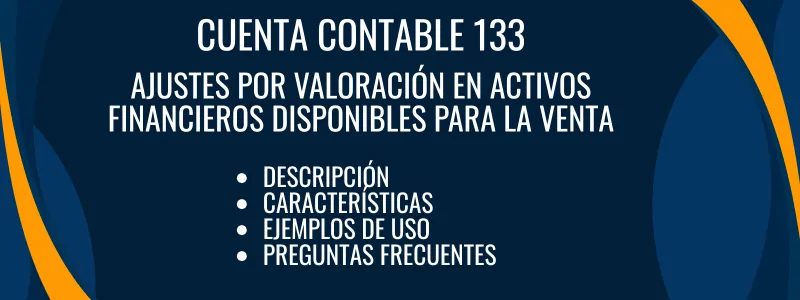 Cuenta Contable 133 Ajustes por valoración en activos financieros disponibles para la venta - Descripción y uso 1 Cuenta Contable 133 Ajustes por valoración en activos financieros disponibles para la venta. Descripción, características, cómo se usa, para qué sirve, preguntas sobre la cuenta, ejemplos